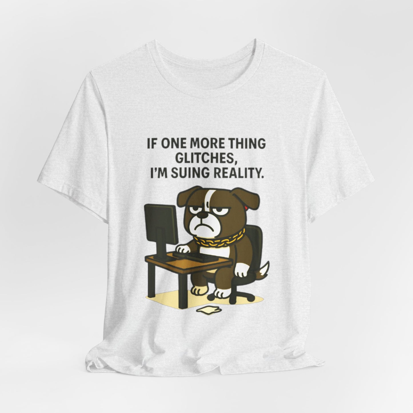 If One More Thing Glitches T‑Shirt | Grumpy Dog Office Meme Tee - Resting Cat Face™