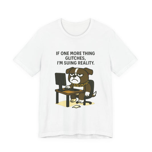 If One More Thing Glitches T‑Shirt | Grumpy Dog Office Meme Tee - Resting Cat Face™