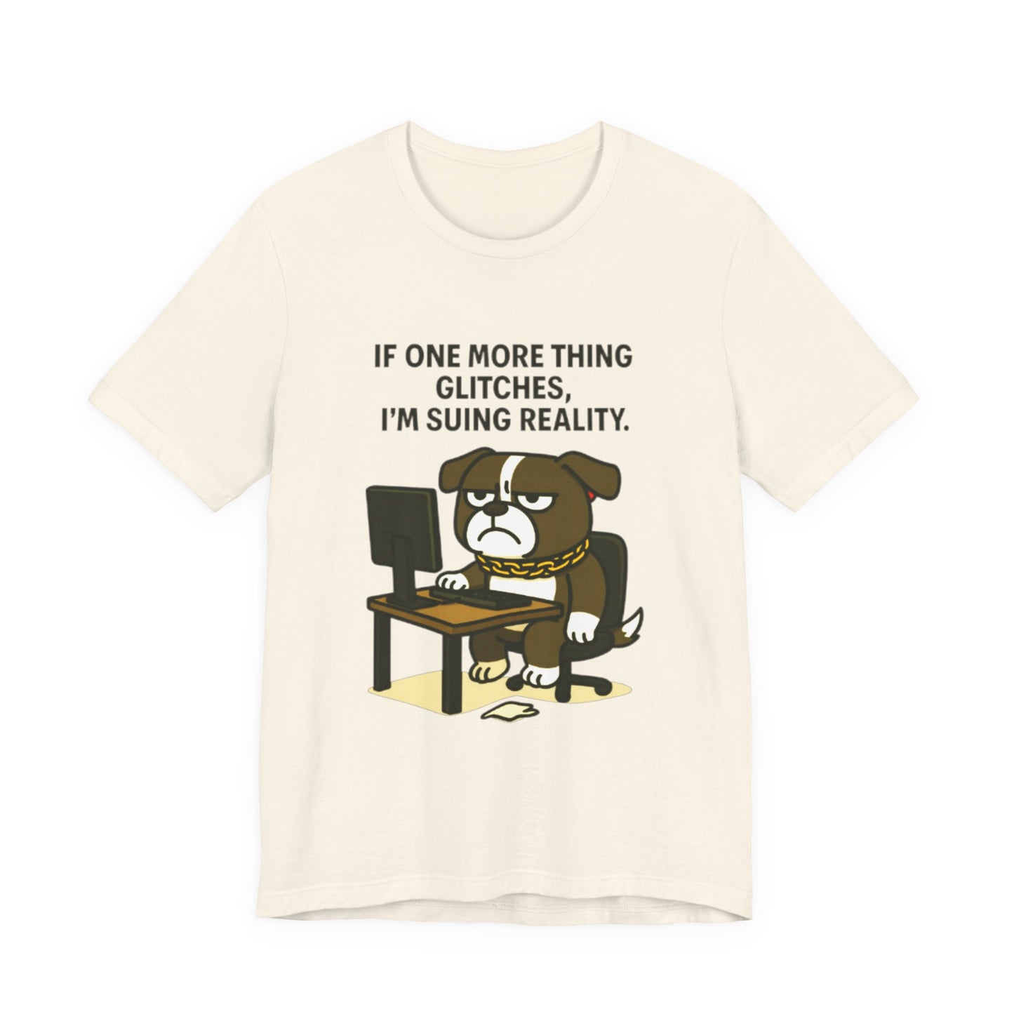 If One More Thing Glitches T‑Shirt | Grumpy Dog Office Meme Tee - Resting Cat Face™