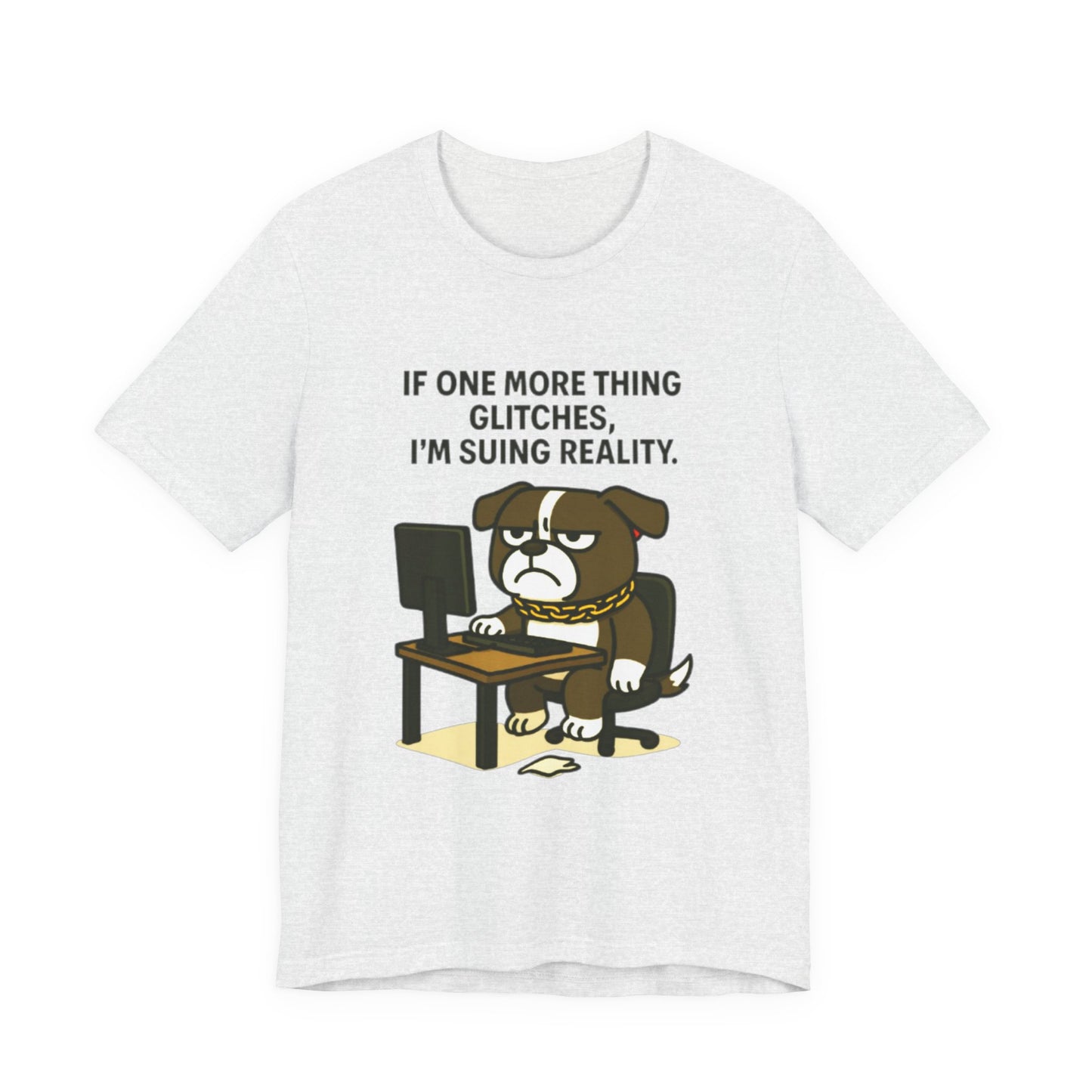If One More Thing Glitches T‑Shirt | Grumpy Dog Office Meme Tee - Resting Cat Face™