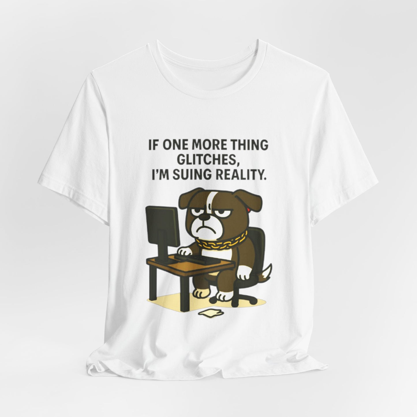 If One More Thing Glitches T‑Shirt | Grumpy Dog Office Meme Tee - Resting Cat Face™